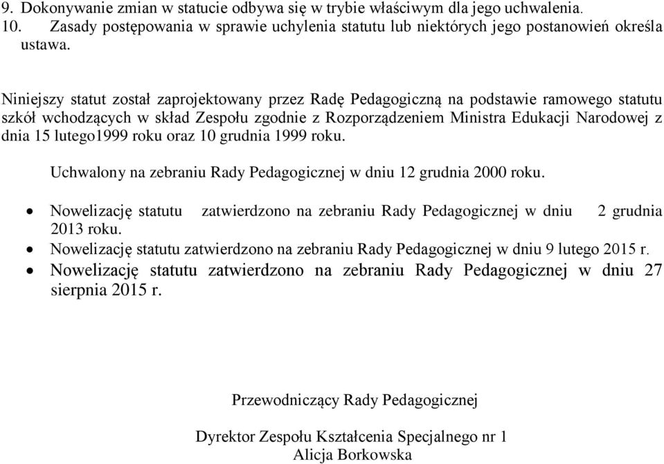 lutego1999 roku oraz 10 grudnia 1999 roku. Uchwalony na zebraniu Rady Pedagogicznej w dniu 12 grudnia 2000 roku.
