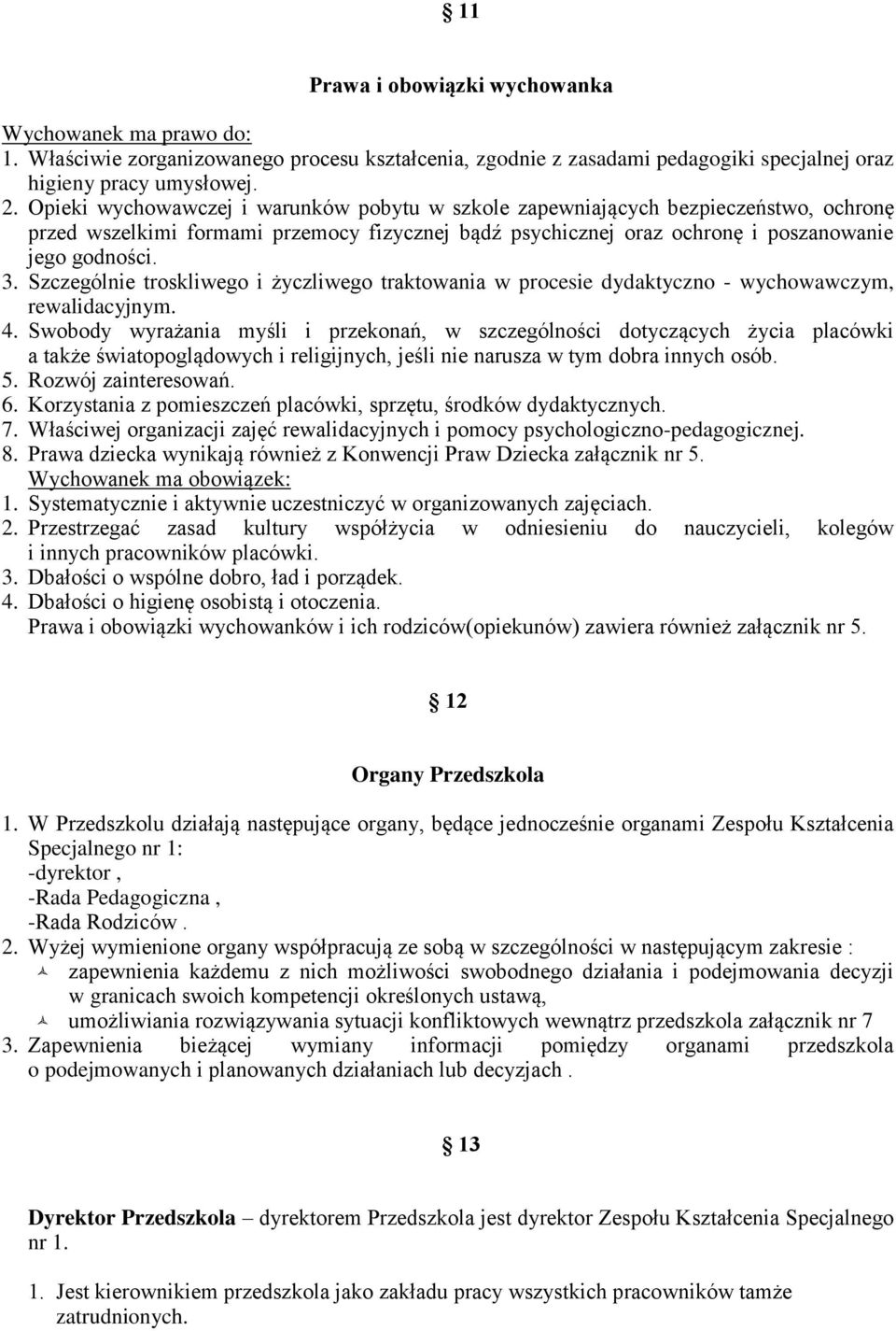 Szczególnie troskliwego i życzliwego traktowania w procesie dydaktyczno - wychowawczym, rewalidacyjnym. 4.