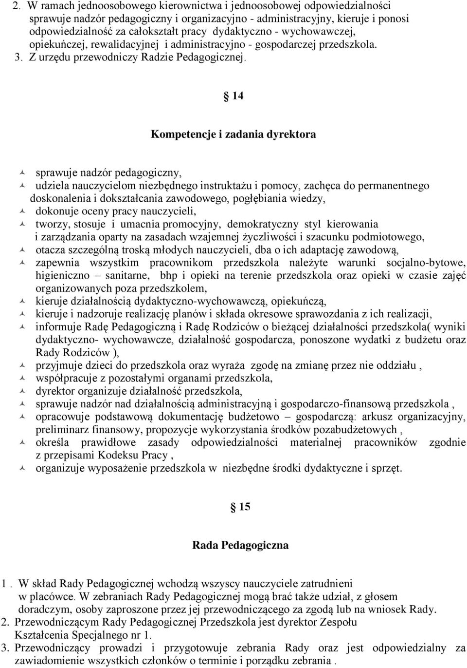 14 Kompetencje i zadania dyrektora sprawuje nadzór pedagogiczny, udziela nauczycielom niezbędnego instruktażu i pomocy, zachęca do permanentnego doskonalenia i dokształcania zawodowego, pogłębiania