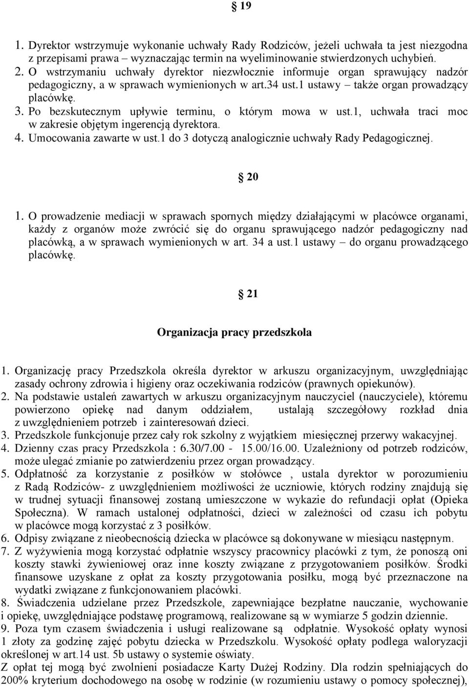 Po bezskutecznym upływie terminu, o którym mowa w ust.1, uchwała traci moc w zakresie objętym ingerencją dyrektora. 4. Umocowania zawarte w ust.1 do 3 dotyczą analogicznie uchwały Rady Pedagogicznej.