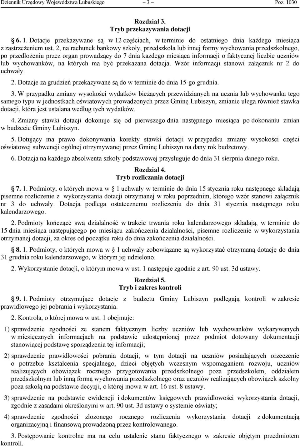 wychowanków, na których ma być przekazana dotacja. Wzór informacji stanowi załącznik nr 2 do uchwały. 2. Dotacje za grudzień przekazywane są do w terminie do dnia 15-go grudnia. 3.