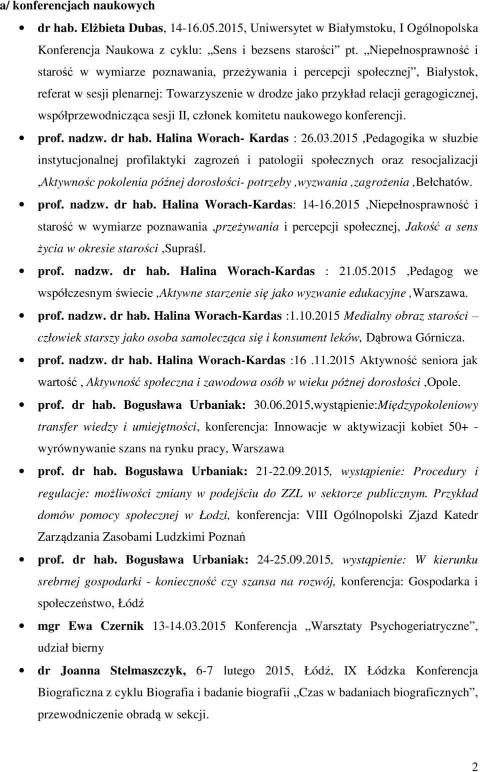 współprzewodnicząca sesji II, członek komitetu naukowego konferencji. prof. nadzw. dr hab. Halina Worach- Kardas : 26.03.