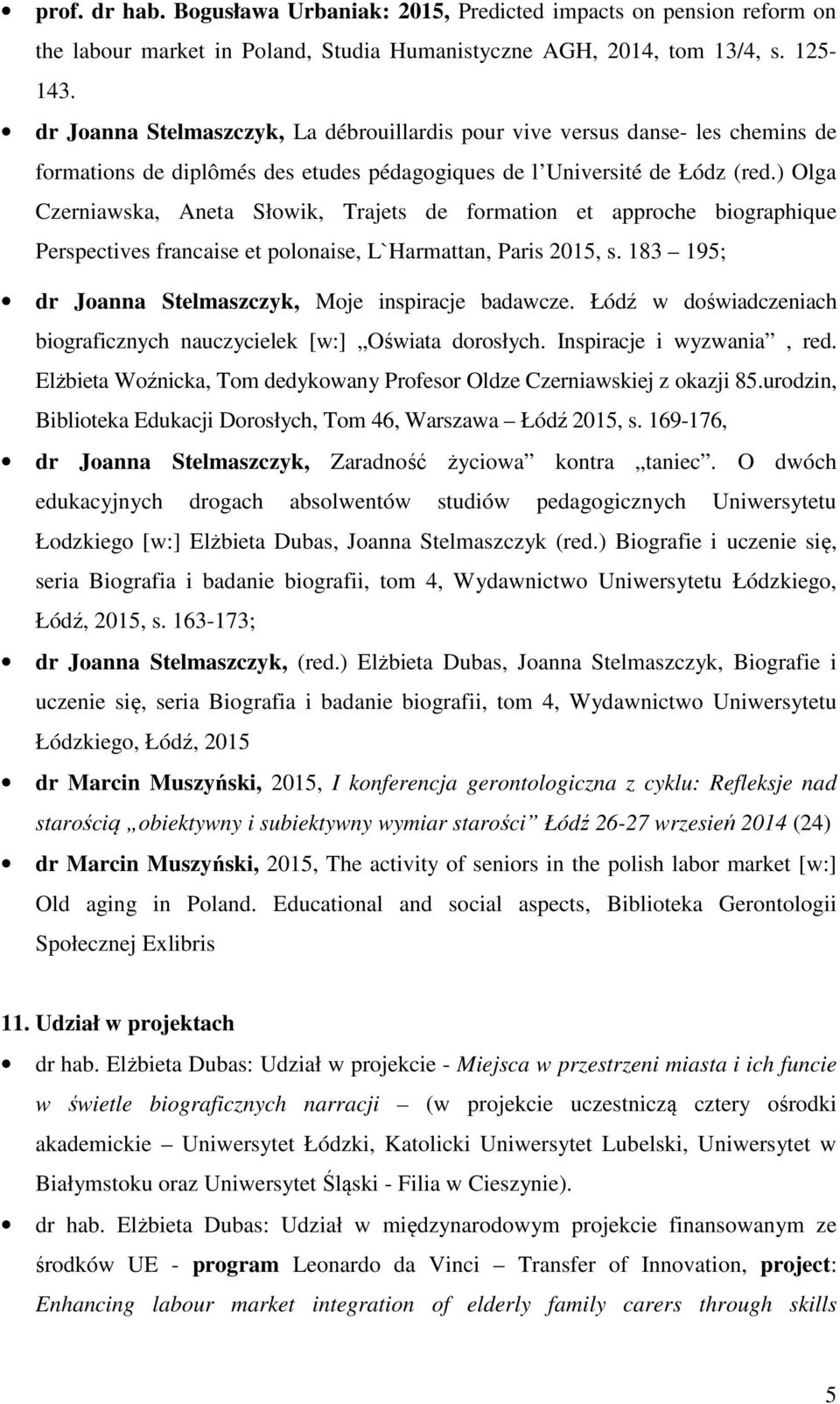 ) Olga Czerniawska, Aneta Słowik, Trajets de formation et approche biographique Perspectives francaise et polonaise, L`Harmattan, Paris 2015, s.