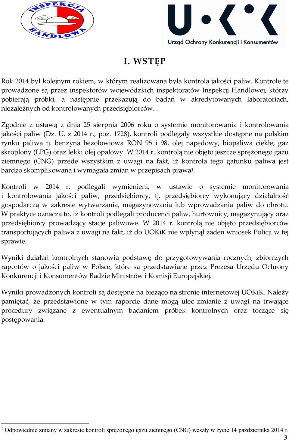 kontrolowanych przedsiębiorców. Zgodnie z ustawą z dnia 25 sierpnia 2006 roku o systemie monitorowania i kontrolowania jakości paliw (Dz. U. z 2014 r., poz.
