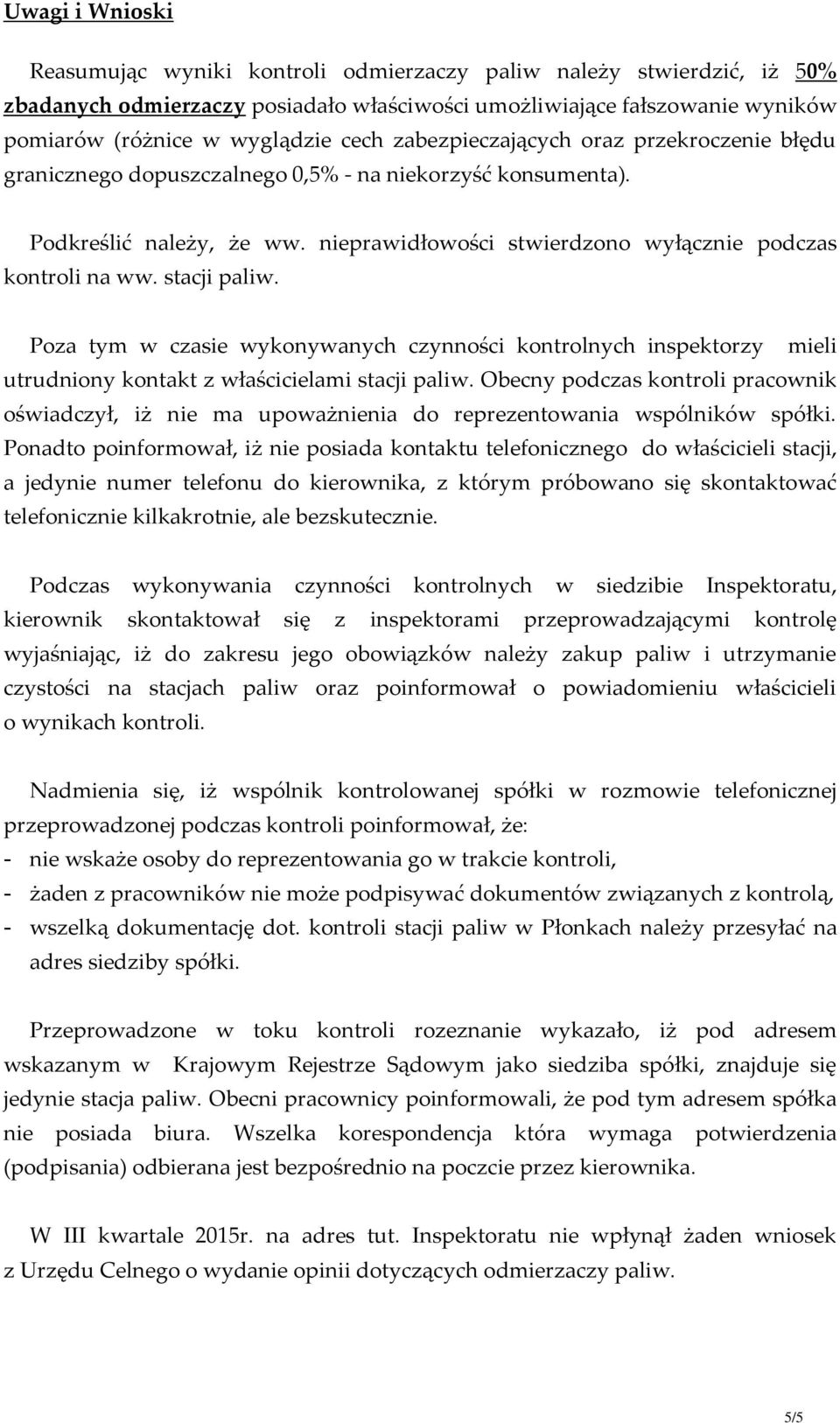 stacji paliw. Poza tym w czasie wykonywanych czynności kontrolnych inspektorzy mieli utrudniony kontakt z właścicielami stacji paliw.