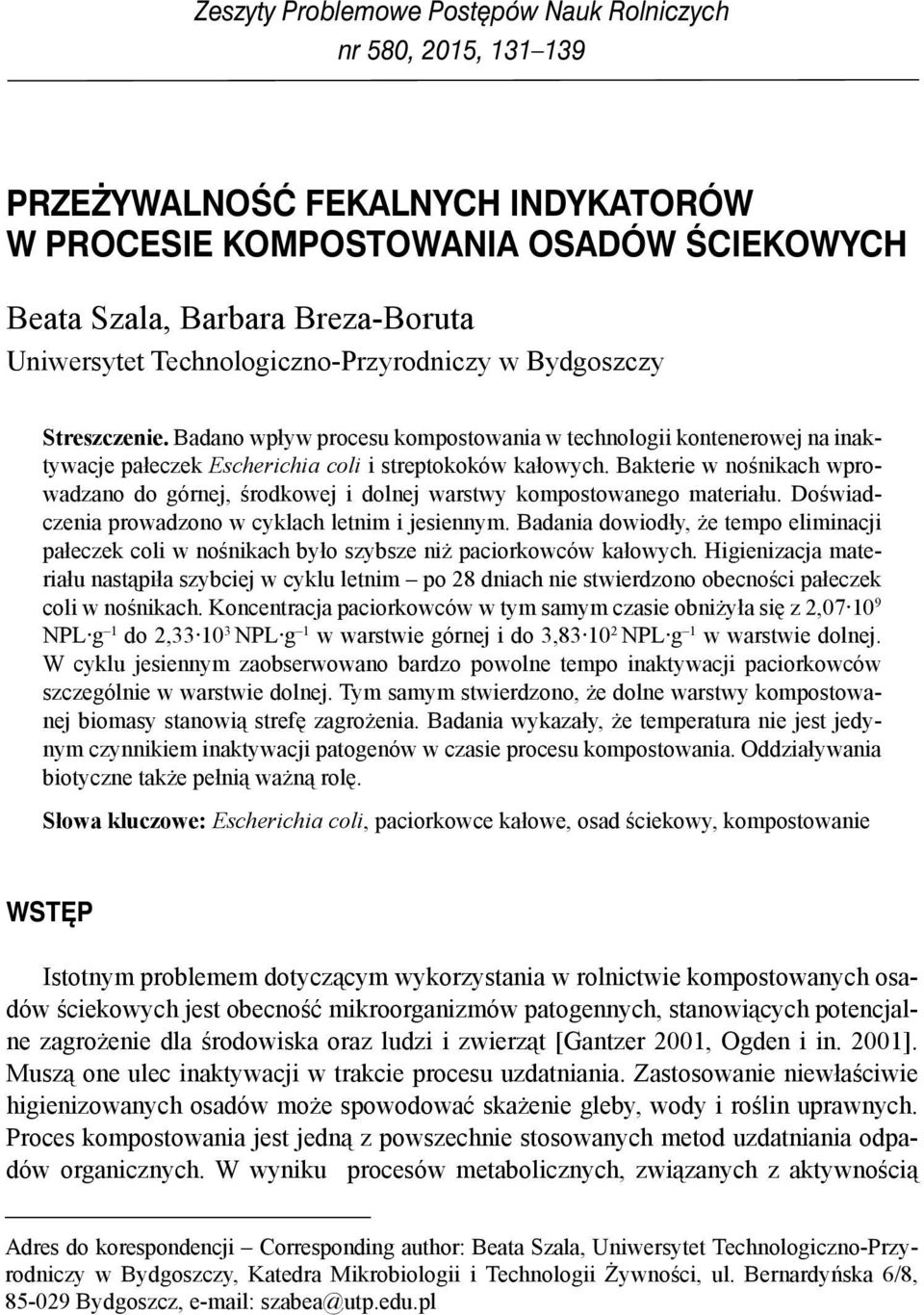 Bakterie w nośnikach wprowadzano do górnej, środkowej i dolnej warstwy kompostowanego materiału. Doświadczenia prowadzono w cyklach letnim i jesiennym.