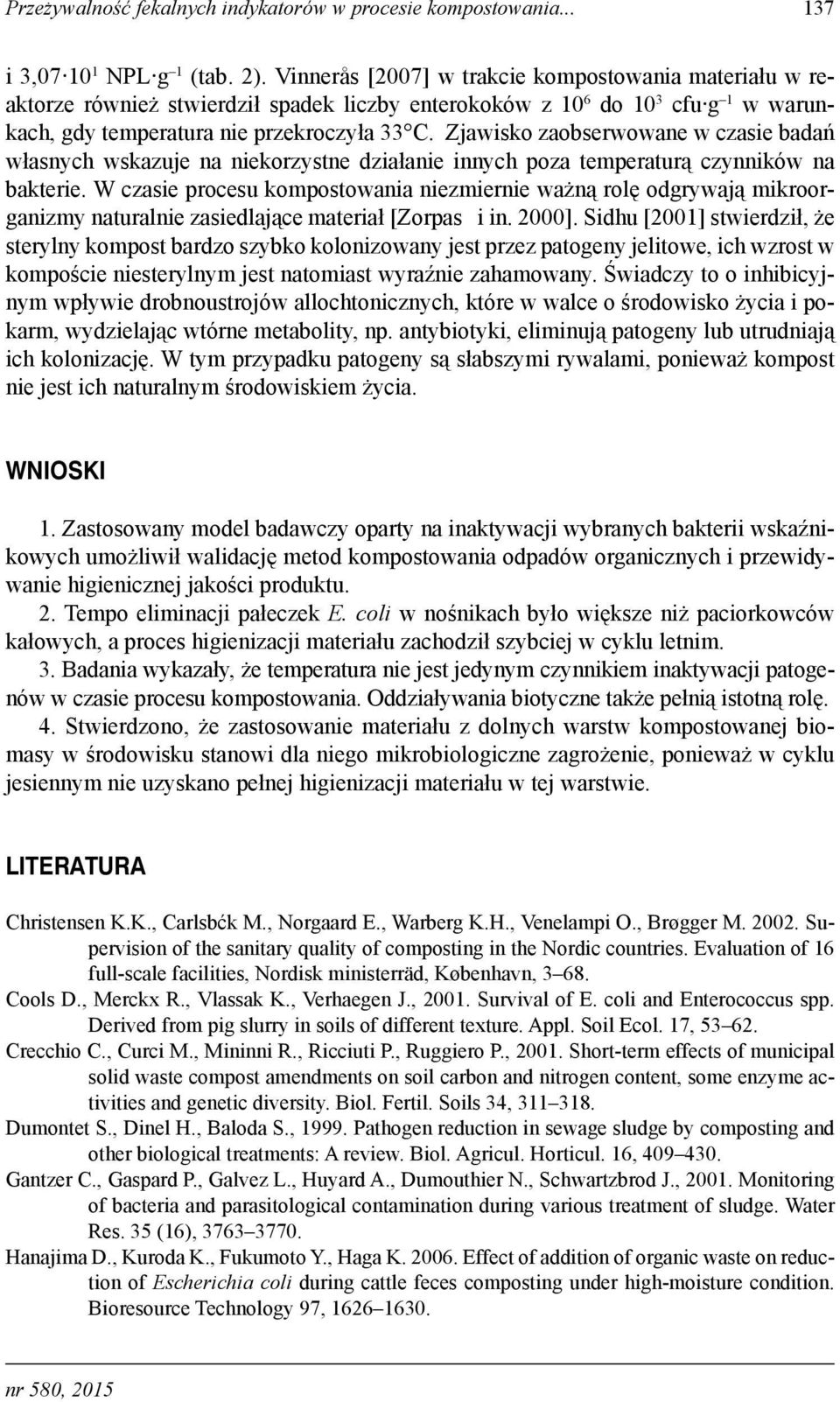 Zjawisko zaobserwowane w czasie badań własnych wskazuje na niekorzystne działanie innych poza temperaturą czynników na bakterie.