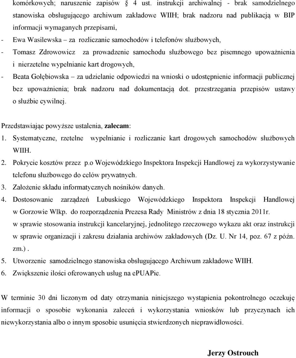 samochodów i telefonów służbowych, - Tomasz Zdrowowicz za prowadzenie samochodu służbowego bez pisemnego upoważnienia i nierzetelne wypełnianie kart drogowych, - Beata Gołębiowska za udzielanie