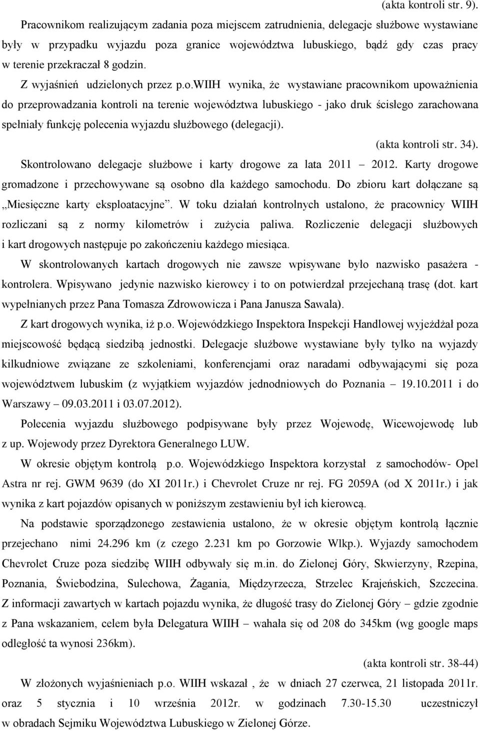 godzin. Z wyjaśnień udzielonych przez p.o.wiih wynika, że wystawiane pracownikom upoważnienia do przeprowadzania kontroli na terenie województwa lubuskiego - jako druk ścisłego zarachowana spełniały