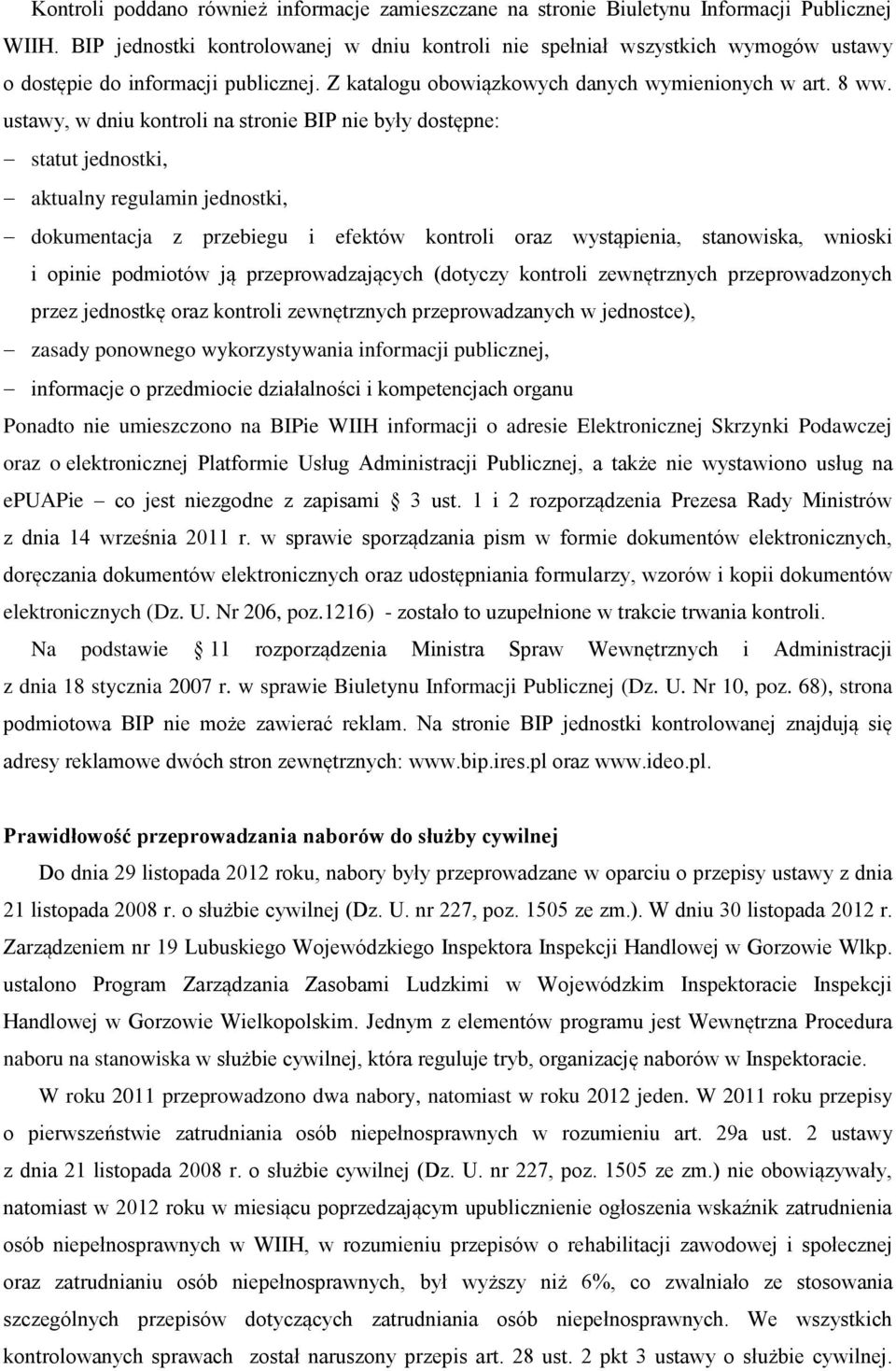 ustawy, w dniu kontroli na stronie BIP nie były dostępne: statut jednostki, aktualny regulamin jednostki, dokumentacja z przebiegu i efektów kontroli oraz wystąpienia, stanowiska, wnioski i opinie