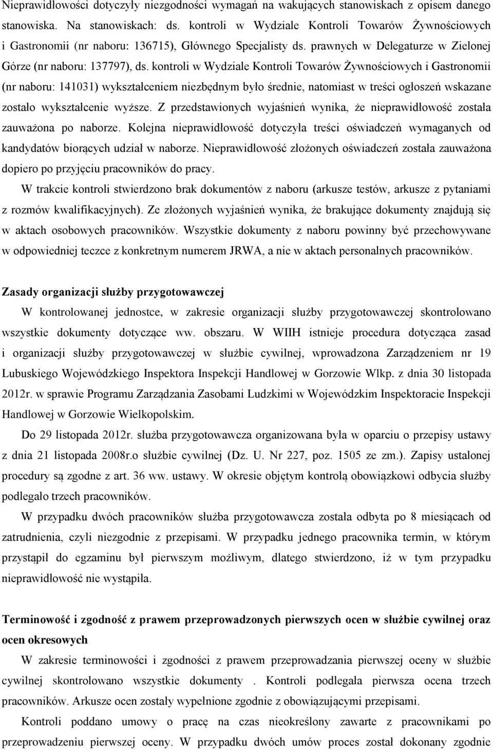 kontroli w Wydziale Kontroli Towarów Żywnościowych i Gastronomii (nr naboru: 141031) wykształceniem niezbędnym było średnie, natomiast w treści ogłoszeń wskazane zostało wykształcenie wyższe.