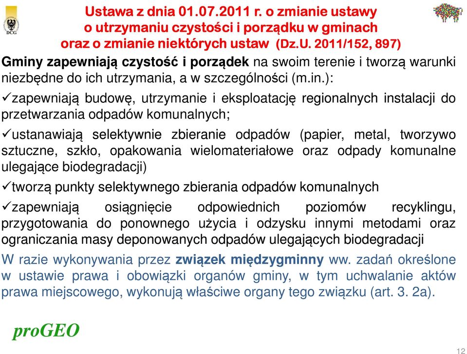 przetwarzania odpadów komunalnych; ustanawiają selektywnie zbieranie odpadów (papier, metal, tworzywo sztuczne, szkło, opakowania wielomateriałowe oraz odpady komunalne ulegające biodegradacji)