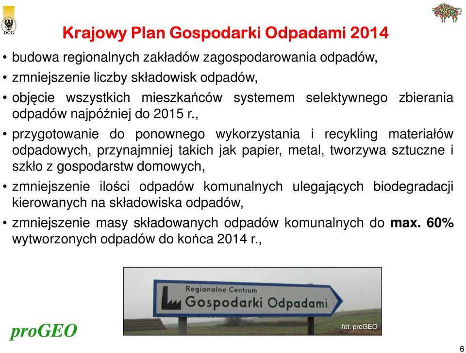 , przygotowanie do ponownego wykorzystania i recykling materiałów odpadowych, przynajmniej takich jak papier, metal, tworzywa sztuczne i szkło z