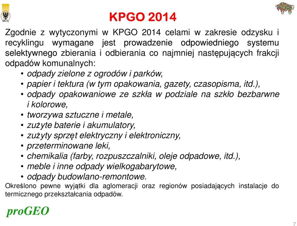 ), odpady opakowaniowe ze szkła w podziale na szkło bezbarwne i kolorowe, tworzywa sztuczne i metale, zużyte baterie i akumulatory, zużyty sprzęt elektryczny i elektroniczny,