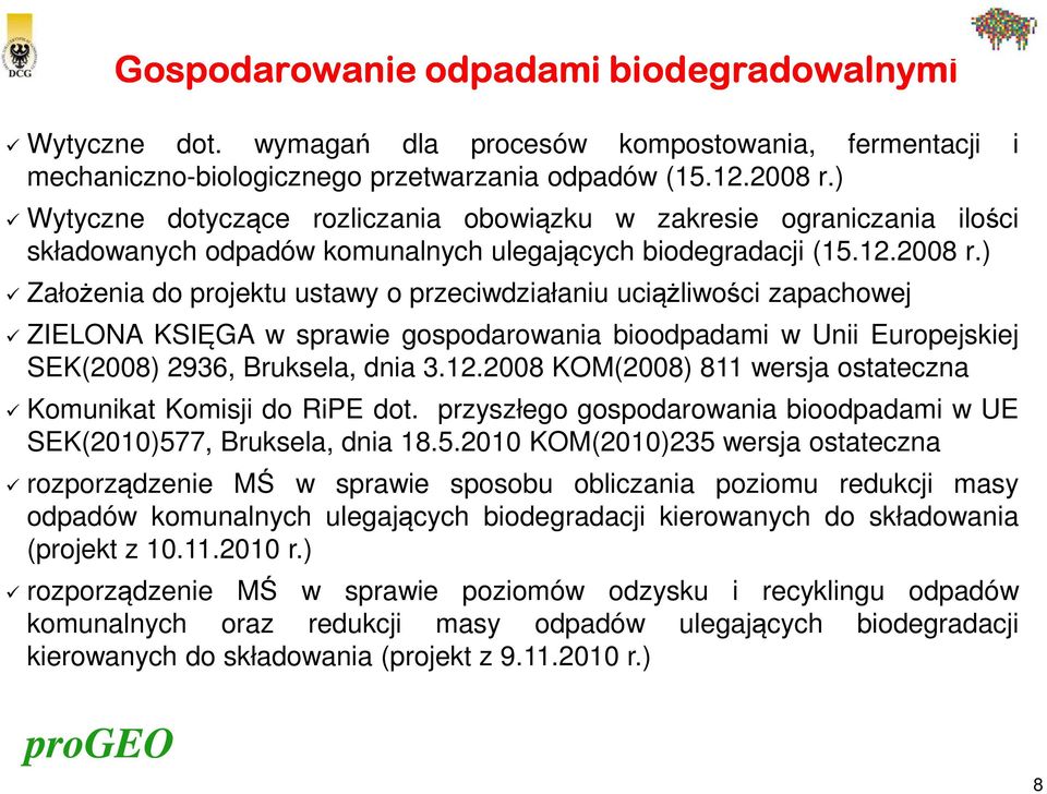 ) Założenia do projektu ustawy o przeciwdziałaniu uciążliwości zapachowej ZIELONA KSIĘGA w sprawie gospodarowania bioodpadami w Unii Europejskiej SEK(2008) 2936, Bruksela, dnia 3.12.