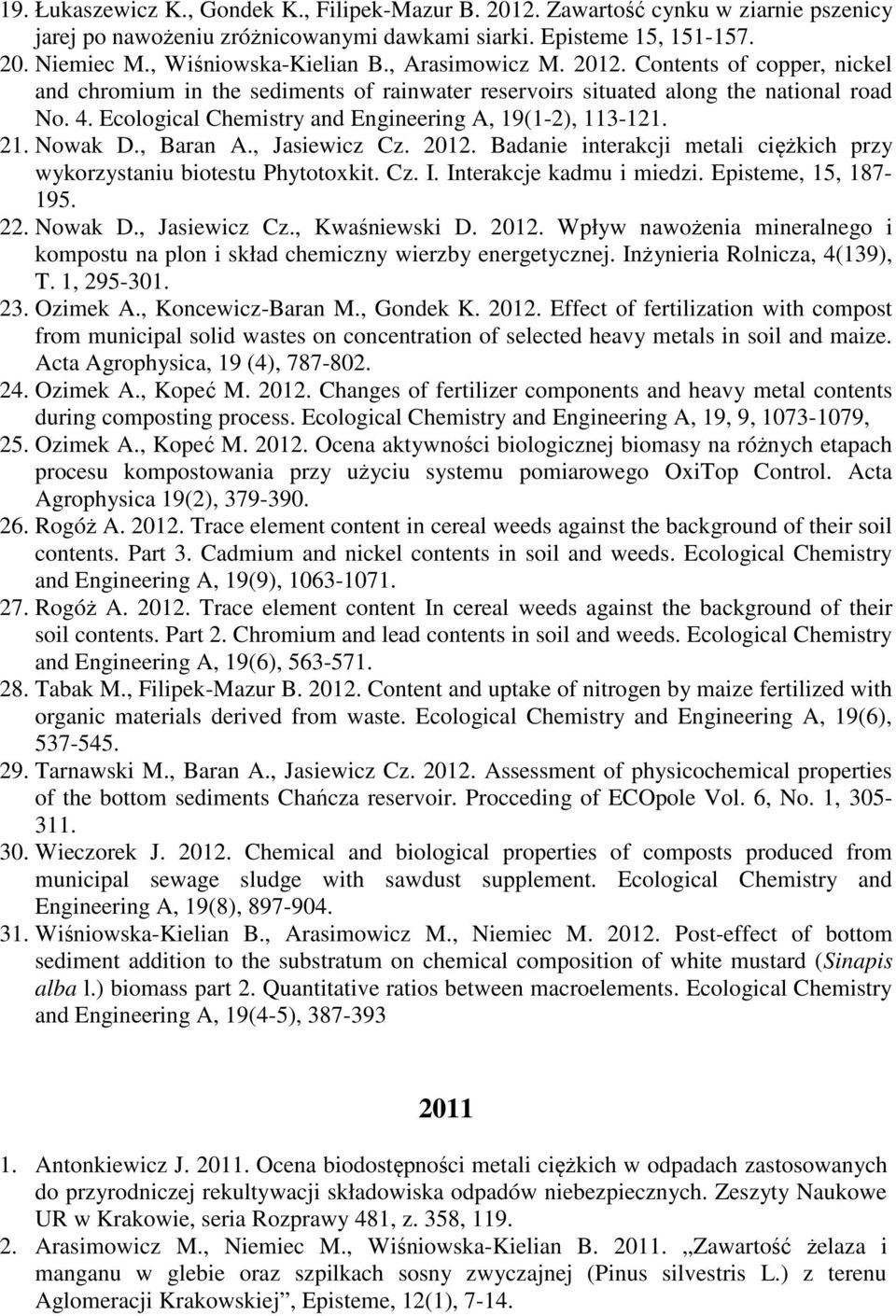 Ecological Chemistry and Engineering A, 19(1-2), 113-121. 21. Nowak D., Baran A., Jasiewicz Cz. 2012. Badanie interakcji metali ciężkich przy wykorzystaniu biotestu Phytotoxkit. Cz. I.
