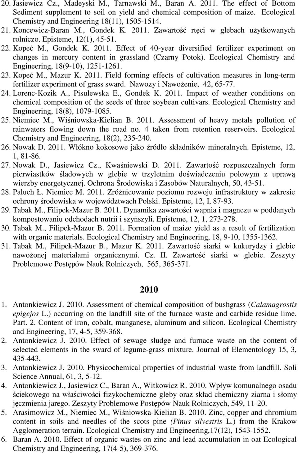 Zawartość rtęci w glebach użytkowanych rolniczo. Episteme, 12(1), 45-51. 22. Kopeć M., Gondek K. 2011.
