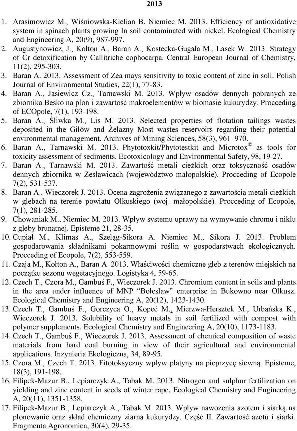 Central European Journal of Chemistry, 11(2), 295-303. 3. Baran A. 2013. Assessment of Zea mays sensitivity to toxic content of zinc in soli. Polish Journal of Environmental Studies, 22(1), 77-83. 4.