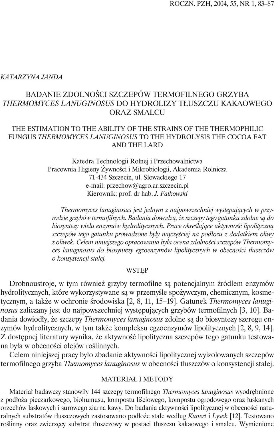 STRAINS OF THE THERMOPHILIC FUNGUS THERMOMYCES LANUGINOSUS TO THE HYDROLYSIS THE COCOA FAT AND THE LARD Katedra Technologii Rolnej i Przechowalnictwa Pracownia Higieny Żywności i Mikrobiologii,