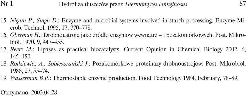 : Lipases as practical biocatalysts. Current Opinion in Chemical Biology 2002, 6, 145 150. 18. Rodziewicz A., Sobieszczański J.