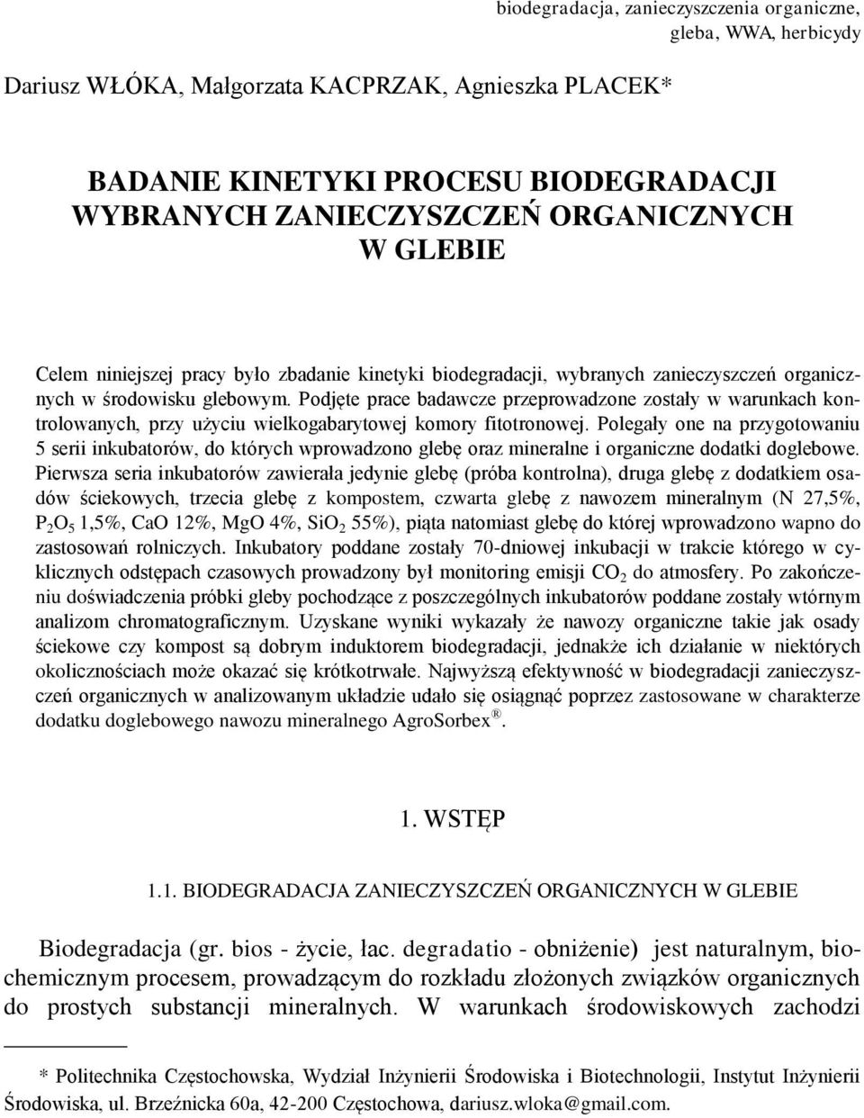 Podjęte prace badawcze przeprowadzone zostały w warunkach kontrolowanych, przy użyciu wielkogabarytowej komory fitotronowej.