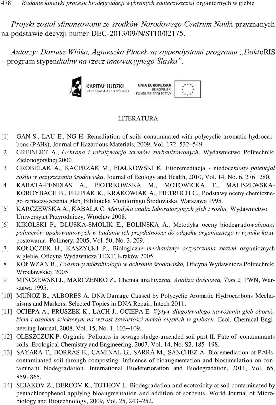 Remediation of soils contaminated with polycyclic aromatic hydrocarbons (PAHs), Journal of Hazardous Materials, 2009, Vol. 172, 532 549. [2] GREINERT A.