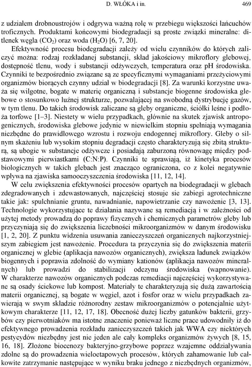 Efektywność procesu biodegradacji zależy od wielu czynników do których zaliczyć można: rodzaj rozkładanej substancji, skład jakościowy mikroflory glebowej, dostępność tlenu, wody i substancji