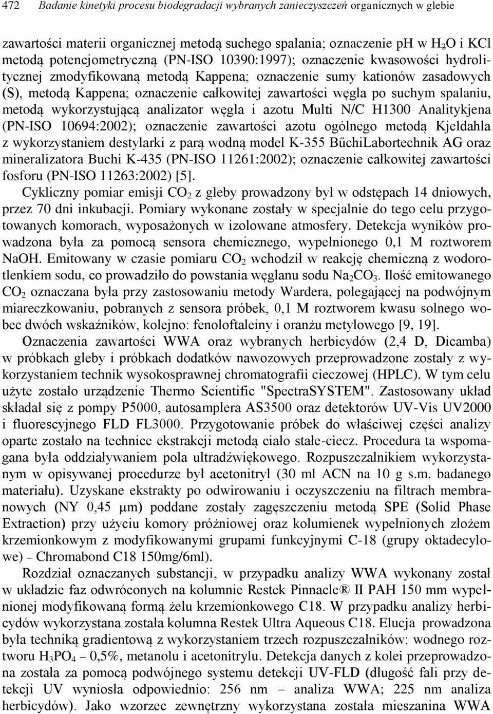 spalaniu, metodą wykorzystującą analizator węgla i azotu Multi N/C H1300 Analitykjena (PN-ISO 10694:2002); oznaczenie zawartości azotu ogólnego metodą Kjeldahla z wykorzystaniem destylarki z parą