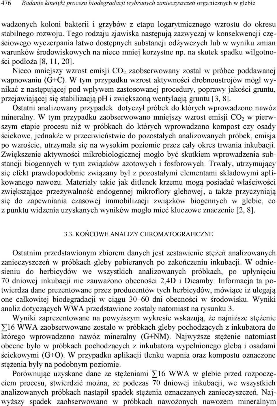 na skutek spadku wilgotności podłoża [8, 11, 20]. Nieco mniejszy wzrost emisji CO 2 zaobserwowany został w próbce poddawanej wapnowaniu (G+C).