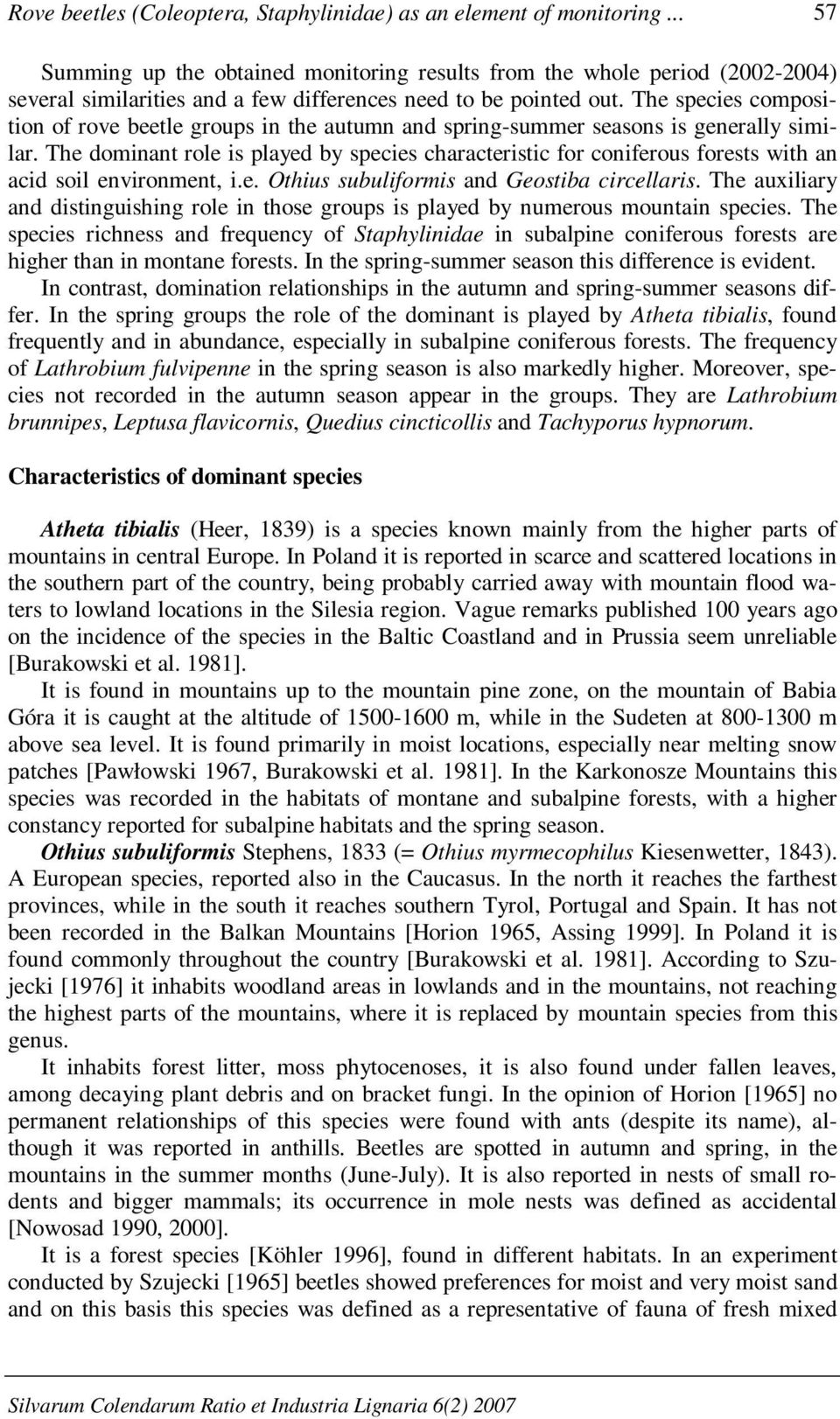 The species composition of rove beetle groups in the autumn and spring-summer seasons is generally similar.