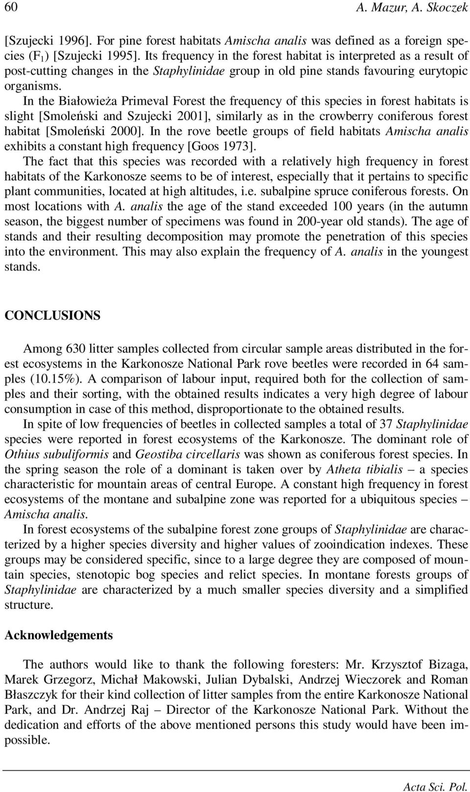 In the Białowieża Primeval Forest the frequency of this species in forest habitats is slight [Smoleński and Szujecki 2001], similarly as in the crowberry coniferous forest habitat [Smoleński 2000].