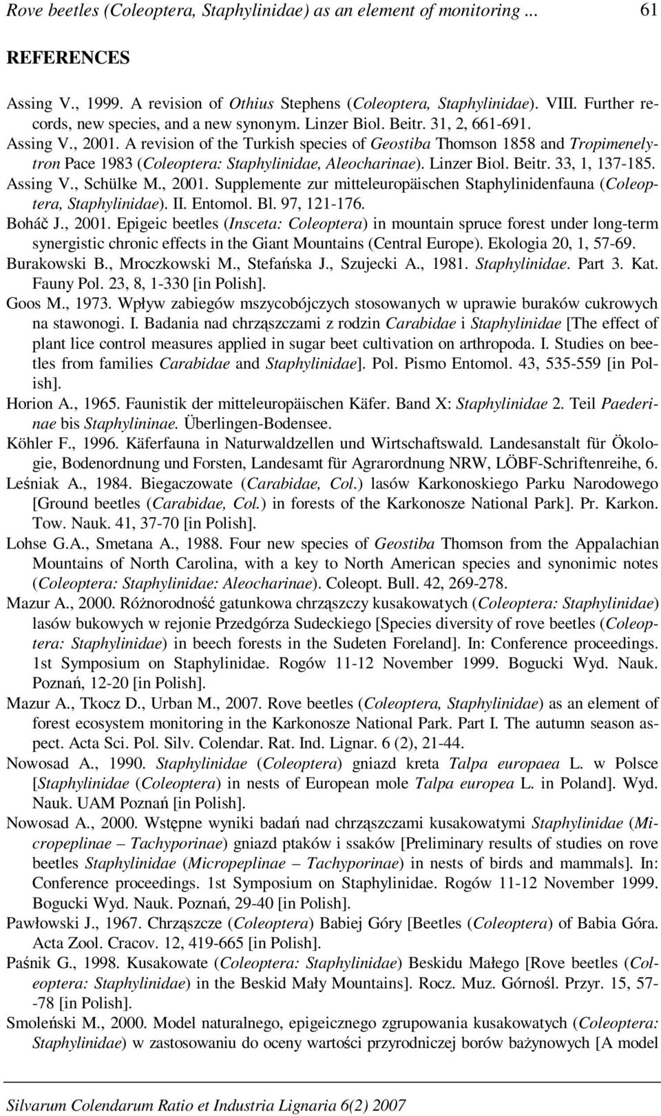 A revision of the Turkish species of Geostiba Thomson 1858 and Tropimenelytron Pace 1983 (Coleoptera: Staphylinidae, Aleocharinae). Linzer Biol. Beitr. 33, 1, 137-185. Assing V., Schülke M., 2001.