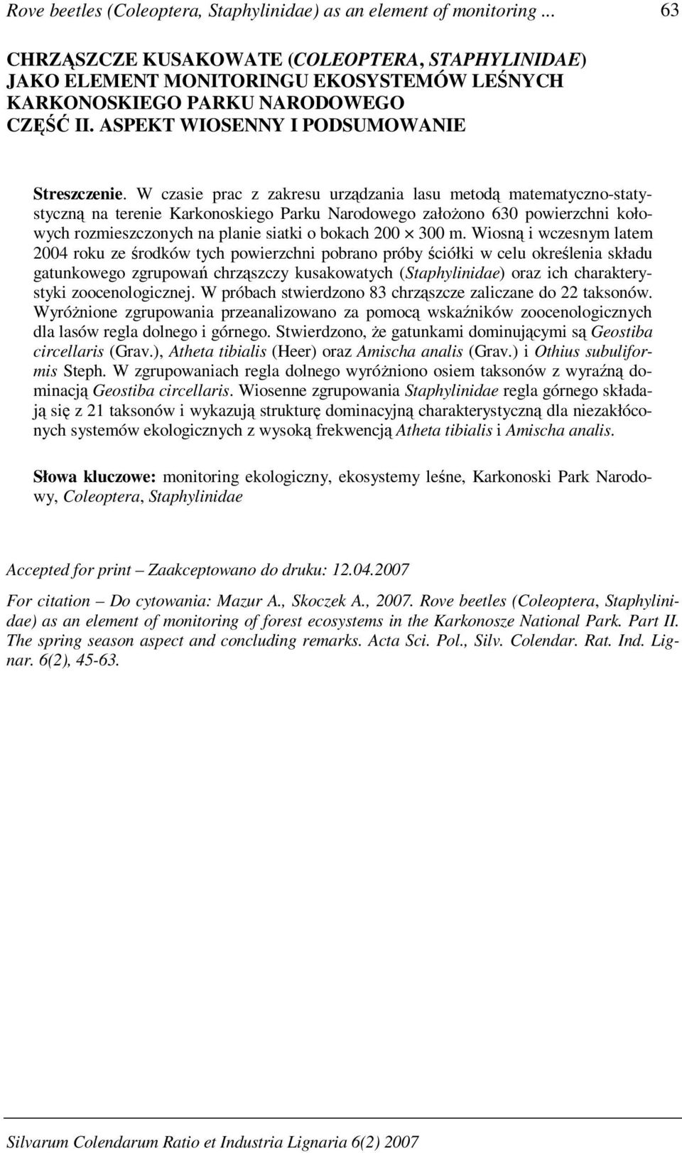 W czasie prac z zakresu urządzania lasu metodą matematyczno-statystyczną na terenie Karkonoskiego Parku Narodowego założono 630 powierzchni kołowych rozmieszczonych na planie siatki o bokach 200 300