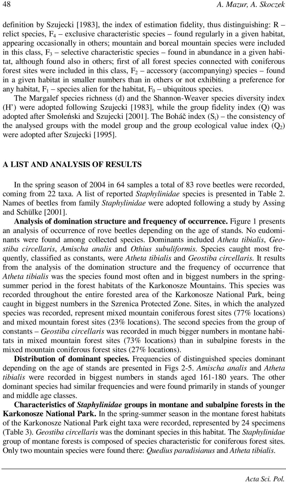 occasionally in others; mountain and boreal mountain species were included in this class, F 3 selective characteristic species found in abundance in a given habitat, although found also in others;