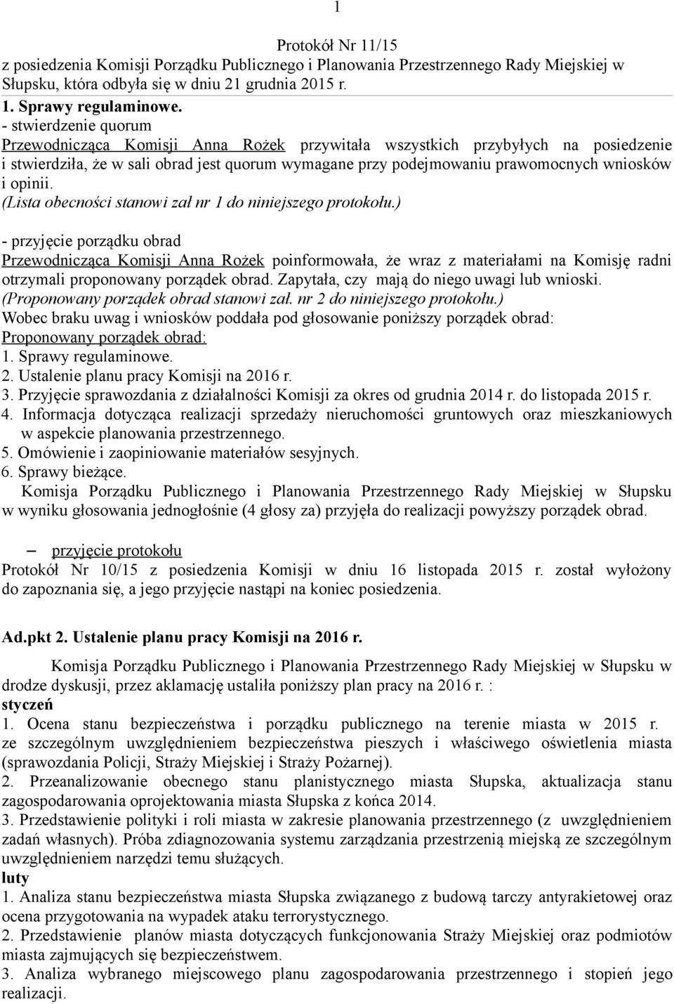 opinii. (Lista obecności stanowi zał nr 1 do niniejszego protokołu.