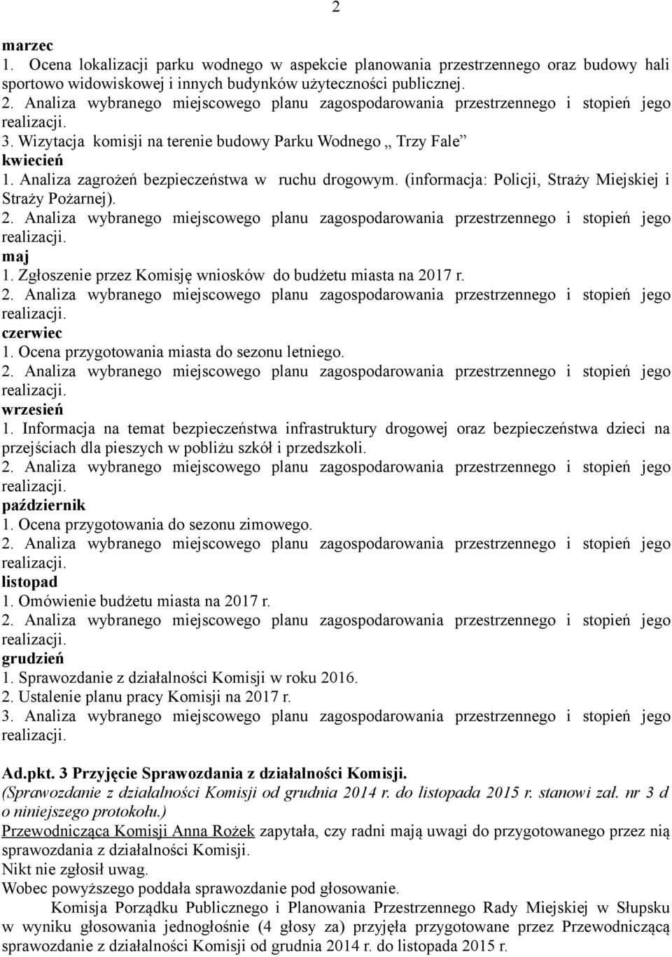Zgłoszenie przez Komisję wniosków do budżetu miasta na 2017 r. czerwiec 1. Ocena przygotowania miasta do sezonu letniego. wrzesień 1.