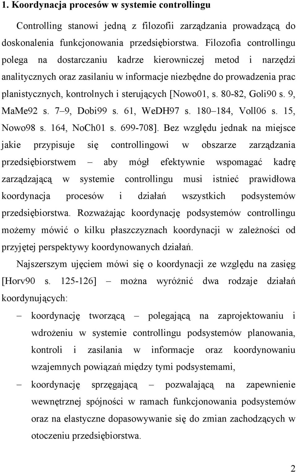 [Nowo01, s. 80-82, Goli90 s. 9, MaMe92 s. 7 9, Dobi99 s. 61, WeDH97 s. 180 184, Voll06 s. 15, Nowo98 s. 164, NoCh01 s. 699-708].