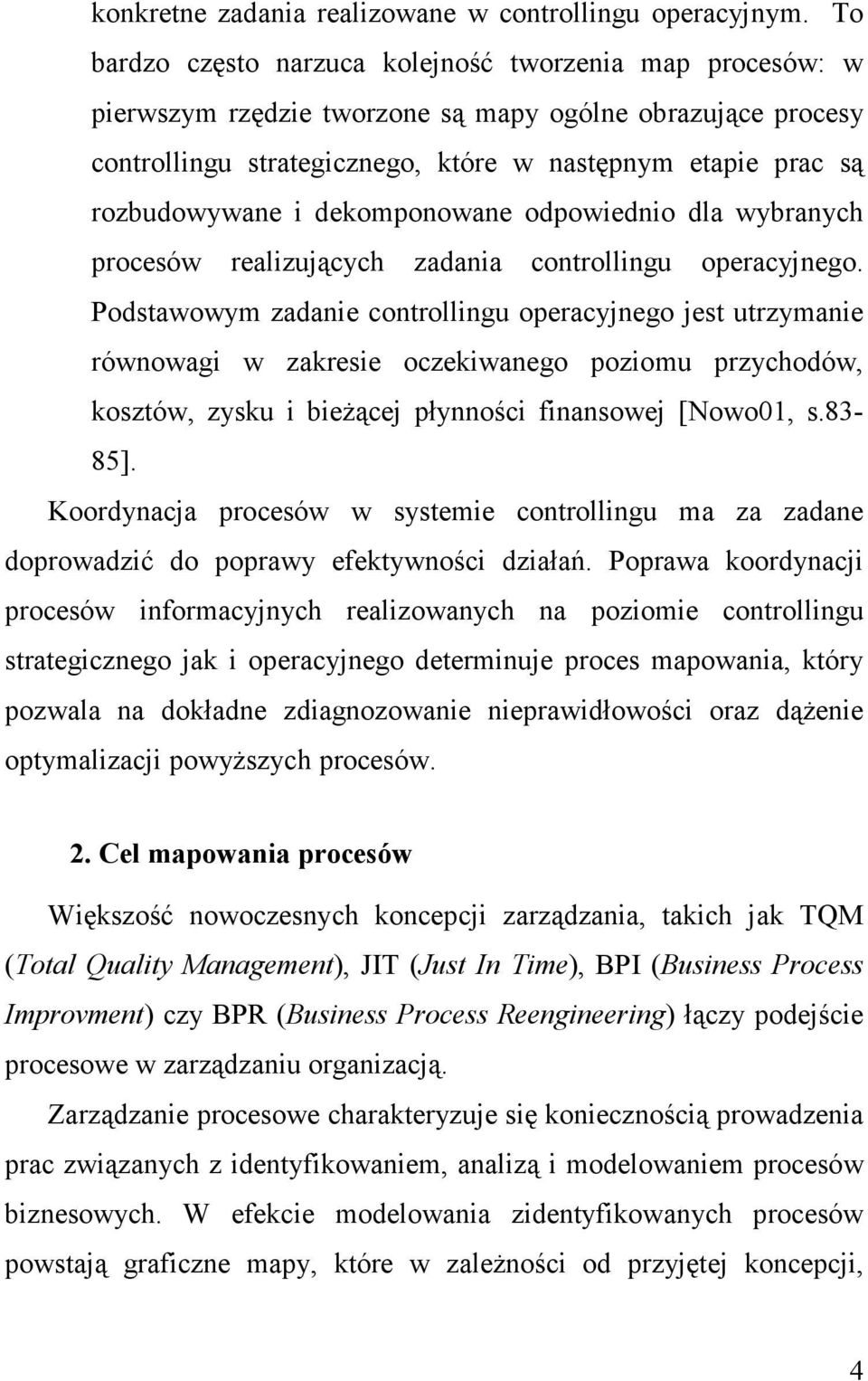 dekomponowane odpowiednio dla wybranych procesów realizujących zadania controllingu operacyjnego.