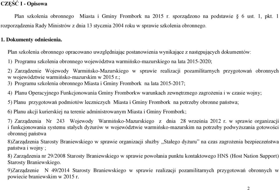 Plan szkolenia obronnego opracowano uwzględniając postanowienia wynikające z następujących dokumentów: 1) Programu szkolenia obronnego województwa warmińsko-mazurskiego na lata 2015-2020; 2)