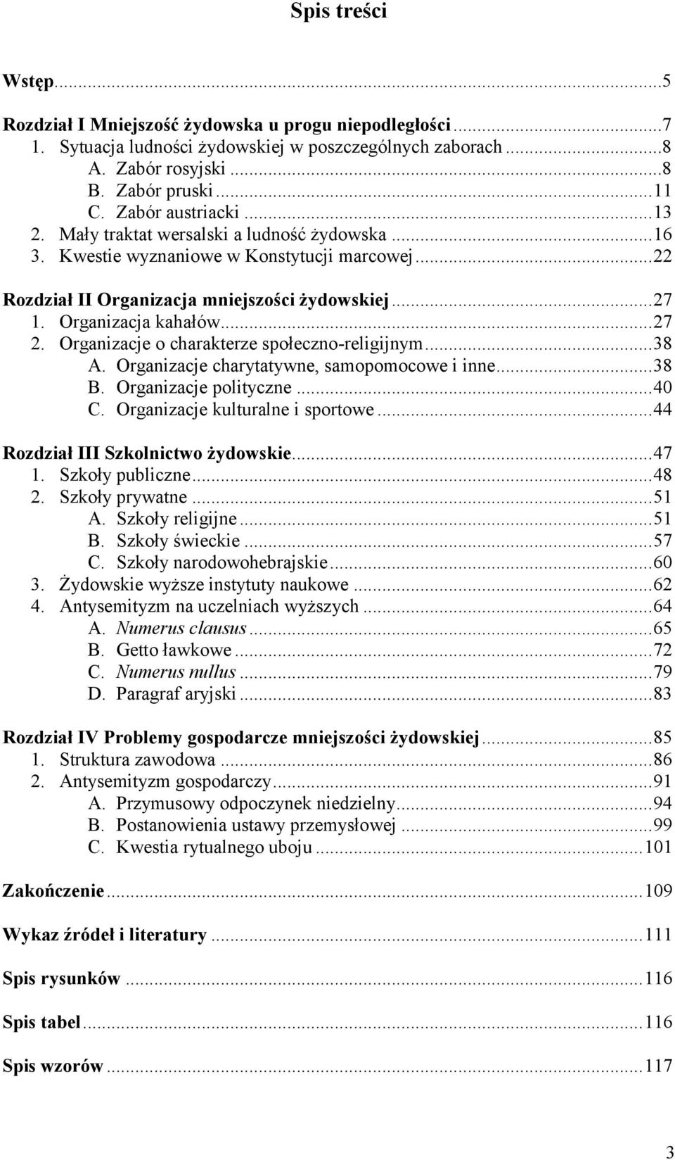 Organizacja kahałów... 27 2. Organizacje o charakterze społeczno-religijnym... 38 A. Organizacje charytatywne, samopomocowe i inne... 38 B. Organizacje polityczne... 40 C.