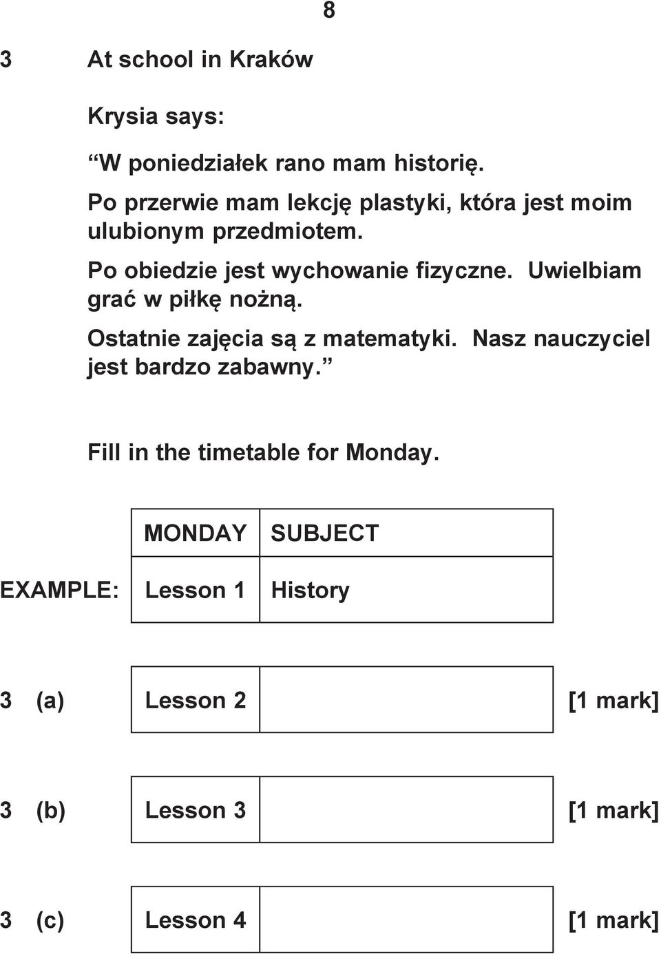 Po obiedzie jest wychowanie fizyczne. Uwielbiam grać w piłkę nożną. Ostatnie zajęcia są z matematyki.