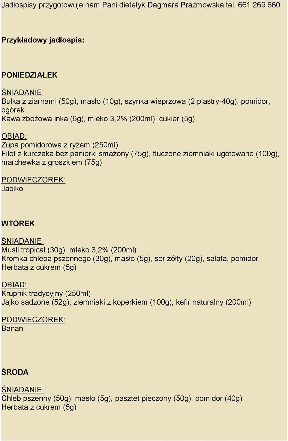 (5g) Zupa pomidorowa z ryżem (250ml) Filet z kurczaka bez panierki smażony (75g), tłuczone ziemniaki ugotowane (100g), marchewka z groszkiem (75g) Jabłko WTOREK Musli tropical (30g), mleko