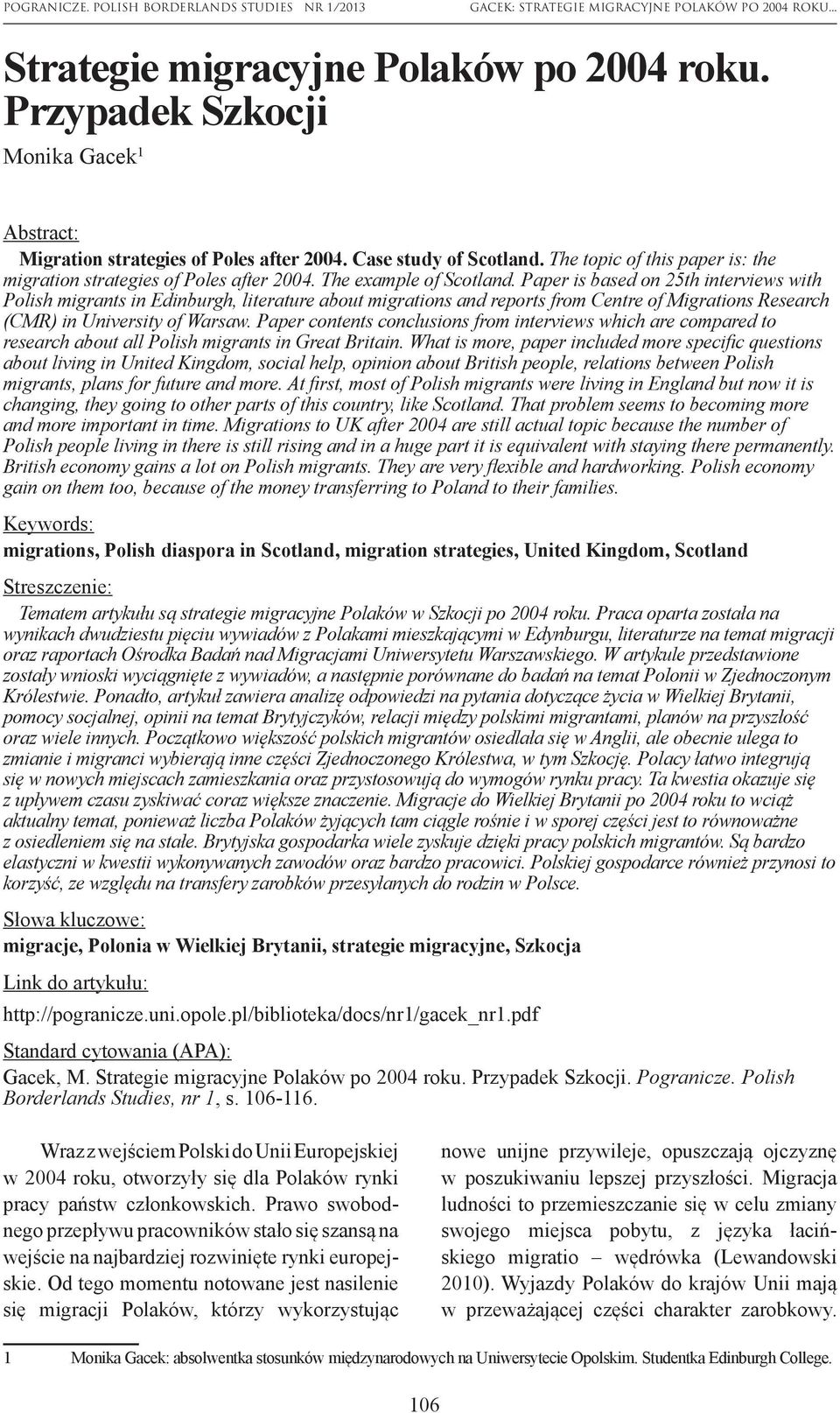 Paper is based on 25th interviews with Polish migrants in Edinburgh, literature about migrations and reports from Centre of Migrations Research (CMR) in University of Warsaw.