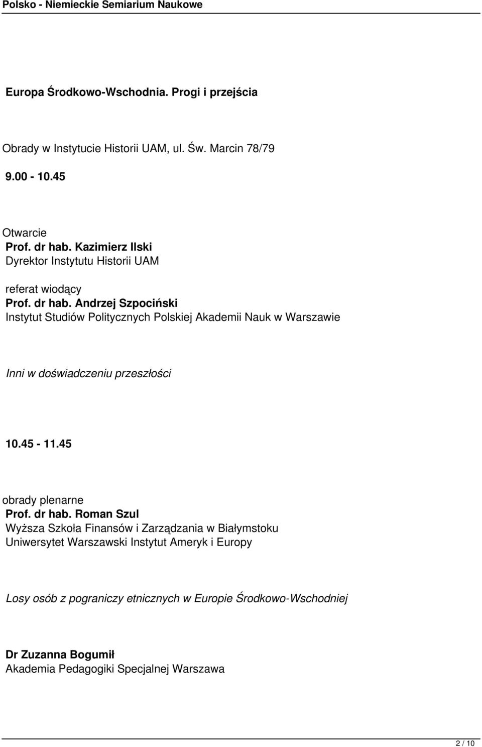 Andrzej Szpociński Instytut Studiów Politycznych Polskiej Akademii Nauk w Warszawie Inni w doświadczeniu przeszłości 10.45-11.45 Prof. dr hab.