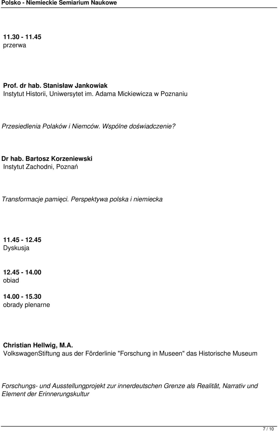 Bartosz Korzeniewski Instytut Zachodni, Poznań Transformacje pamięci. Perspektywa polska i niemiecka 11.45-12.45 Dyskusja 12.45-14.