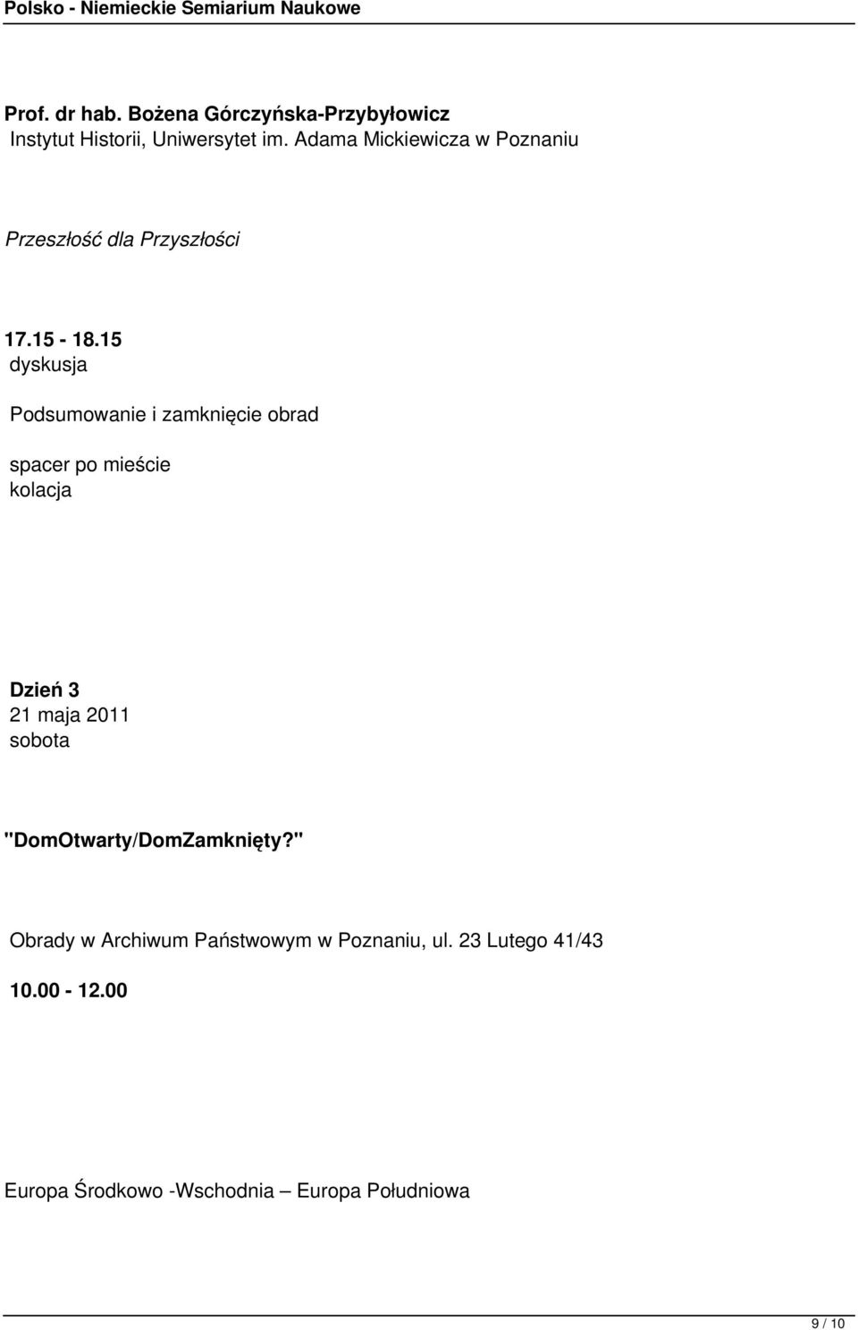 15 dyskusja Podsumowanie i zamknięcie obrad spacer po mieście kolacja Dzień 3 21 maja 2011 sobota