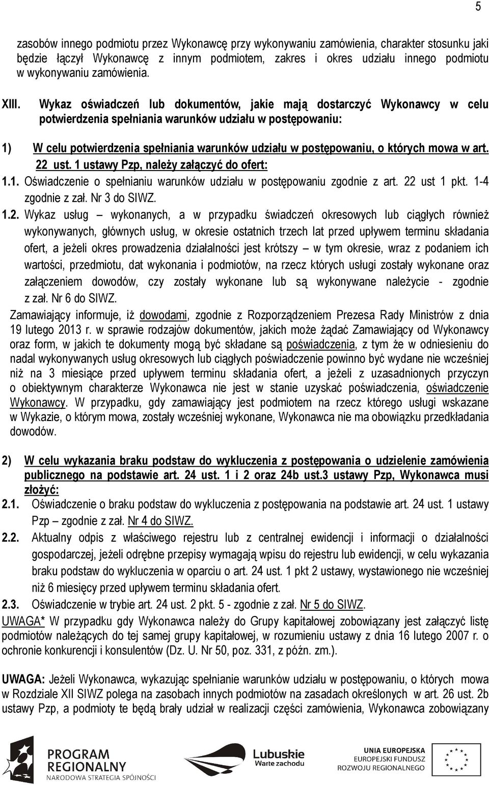 Wykaz oświadczeń lub dokumentów, jakie mają dostarczyć Wykonawcy w celu potwierdzenia spełniania warunków udziału w postępowaniu: 1) W celu potwierdzenia spełniania warunków udziału w postępowaniu, o