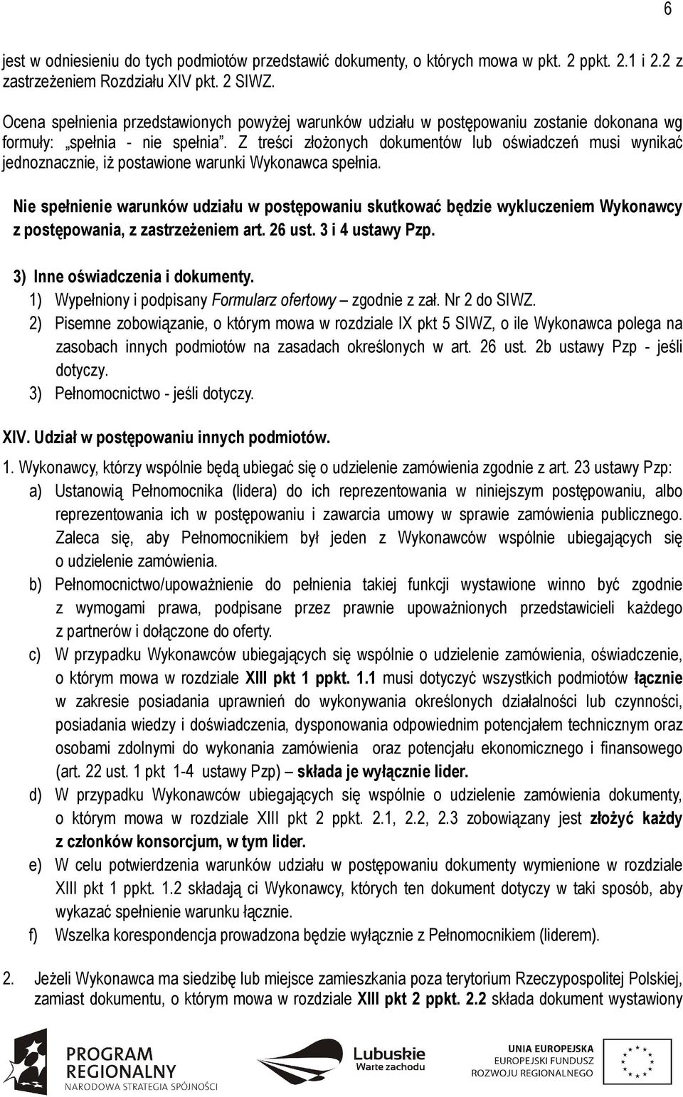 Z treści złożonych dokumentów lub oświadczeń musi wynikać jednoznacznie, iż postawione warunki Wykonawca spełnia.