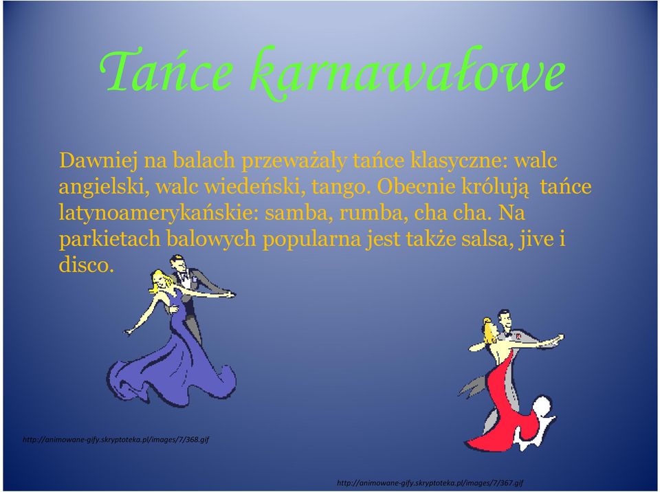 Na parkietach balowych popularna jest także salsa, jive i disco.
