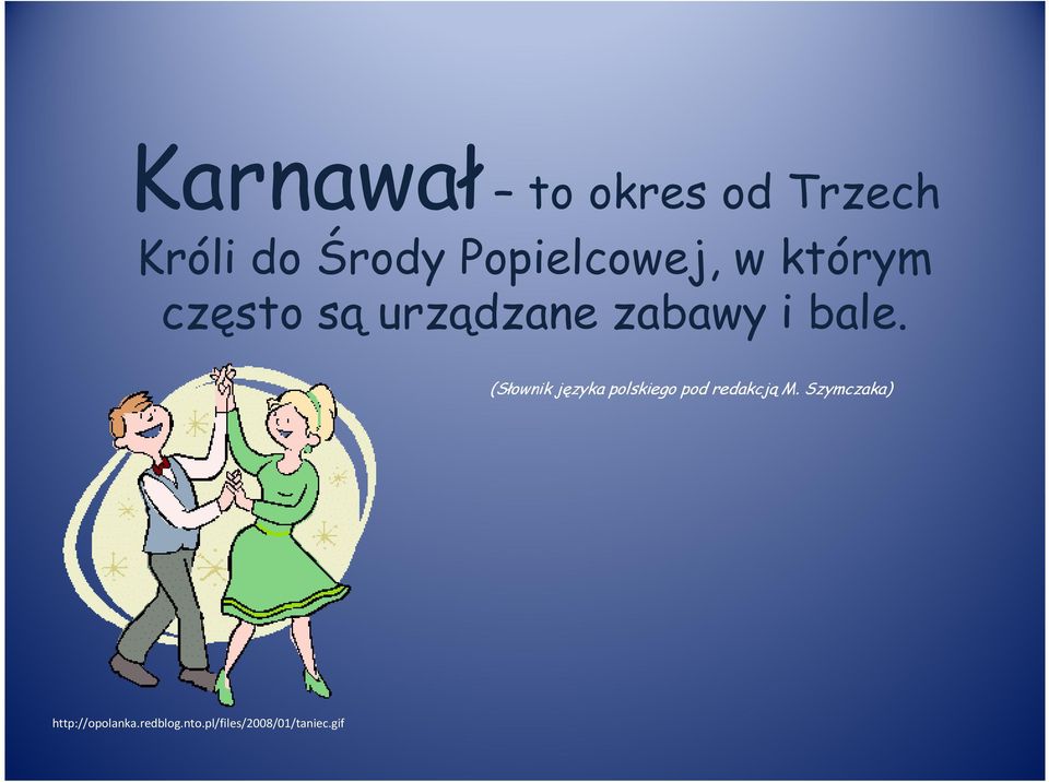 bale. (Słownik języka polskiego pod redakcją M.